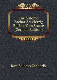 Karl Salomo Zachari?'s Vierzig B?cher Vom Staate (German Edition)