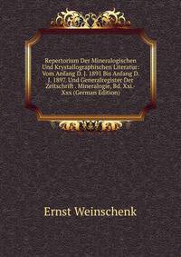 Repertorium Der Mineralogischen Und Krystallographischen Literatur: Vom Anfang D. J. 1891 Bis Anfang D. J. 1897. Und Generalregister Der Zeitschrift . Mineralogie, Bd. Xxi.-Xxx (German Edition)