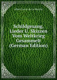 Schildgesang, Lieder U. Skizzen Vom Weltkrieg Gesammelt (German Edition)