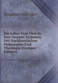 Die Lehre Vom Ubel In Den Grossen Systemen Der Nachkantischen Philosophie Und Theologie (German Edition)