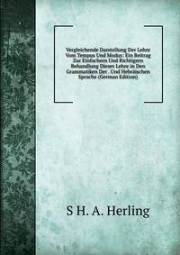 Vergleichende Darstellung Der Lehre Vom Tempus Und Modus: Ein Beitrag Zur Einfachern Und Richtigern Behandlung Dieser Lehre in Den Grammatiken Der . Und Hebraischen Sprache (German Edition)