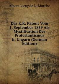 Das K.K. Patent Vom 1. September 1859 Als Mystification Des Protestantismus in Ungarn (German Edition)