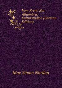 Vom Kreml Zur Alhambra: Kulturstudien (German Edition)