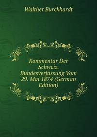 Kommentar Der Schweiz. Bundesverfassung Vom 29. Mai 1874 (German Edition)