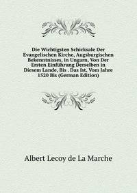 Die Wichtigsten Schicksale Der Evangelischen Kirche, Augsburgischen Bekenntnisses, in Ungarn, Von Der Ersten Einfuhrung Derselben in Diesem Lande, Bis . Das Ist, Vom Jahre 1520 Bis (German Edition)