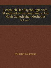 Lehrbuch Der Psychologie vom Standpunkte Des Realismus Und Nach Genetischer Methodes. Volume 1