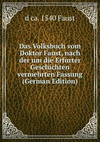 Das Volksbuch vom Doktor Faust, nach der um die Erfurter Geschichten vermehrten Fassung (German Edition)