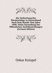 Die Verbreitung Der Pferdeschlage in Deutschland Nach Dem Stande Vom Jahre 1898: Nebst Darstellung Der Offentlichen Zuchtbestrebungen (German Edition)