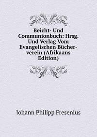 Beicht- Und Communionbuch: Hrsg. Und Verlag Vom Evangelischen Bucher-verein (Afrikaans Edition)