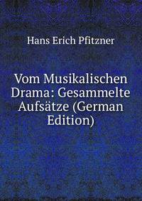 Vom Musikalischen Drama: Gesammelte Aufsatze (German Edition)