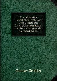 Zur Lehre Vom Gewohnheitsrecht Auf Dem Gebiete Des Osterreichischen Staats- Und Verwaltungsrechtes (German Edition)