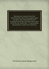 Beitrag Zur Geschichte Der Reformation, Des Dreissigjahrigen Krieges, Des Westphalischen Friedens Und Der Jesuiten Vom Jahr 1524 Bis Zu Ende Des . in Schwaben Bearbeitet U (German Edition)