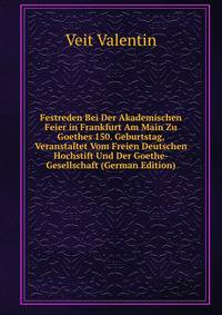 Festreden Bei Der Akademischen Feier in Frankfurt Am Main Zu Goethes 150. Geburtstag, Veranstaltet Vom Freien Deutschen Hochstift Und Der Goethe-Gesellschaft (German Edition)