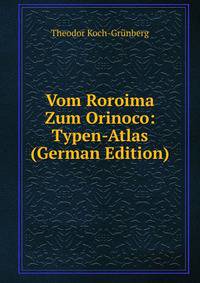 Vom Roroima Zum Orinoco: Typen-Atlas (German Edition)
