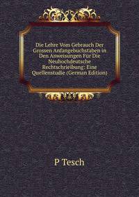 Die Lehre Vom Gebrauch Der Grossen Anfangebuchstaben in Den Anweisungen Fur Die Neuhochdeutsche Rechtschrieibung: Eine Quellenstudie (German Edition)