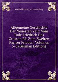 Allgemeine Geschichte Der Neuesten Zeit: Vom Tode Friedrich Des Grossen Bis Zum Zweiten Pariser Frieden, Volumes 5-6 (German Edition)