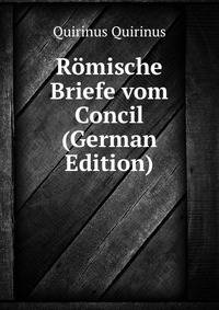 Romische Briefe vom Concil (German Edition)