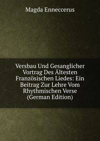 Versbau Und Gesanglicher Vortrag Des Altesten Franzosischen Liedes: Ein Beitrag Zur Lehre Vom Rhythmischen Verse (German Edition)