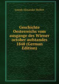 Geschichte Oesterreichs vom ausgange des Wiener october aufstandes 1848 (German Edition)