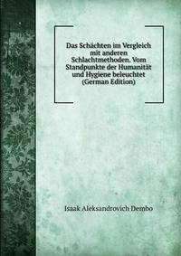 Das Schachten im Vergleich mit anderen Schlachtmethoden. Vom Standpunkte der Humanitat und Hygiene beleuchtet (German Edition)