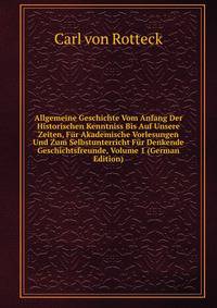 Allgemeine Geschichte Vom Anfang Der Historischen Kenntniss Bis Auf Unsere Zeiten, Fur Akademische Vorlesungen Und Zum Selbstunterricht Fur Denkende Geschichtsfreunde, Volume 1 (German Edition)