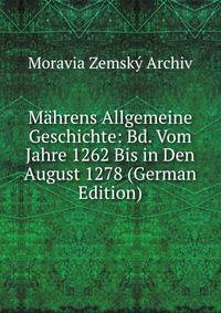 Mahrens Allgemeine Geschichte: Bd. Vom Jahre 1262 Bis in Den August 1278 (German Edition)