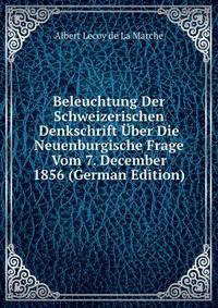Beleuchtung Der Schweizerischen Denkschrift Uber Die Neuenburgische Frage Vom 7. December 1856 (German Edition)
