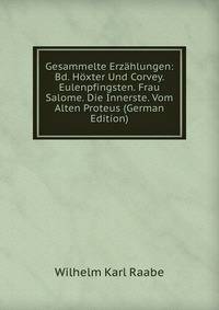 Gesammelte Erzahlungen: Bd. Hoxter Und Corvey. Eulenpfingsten. Frau Salome. Die Innerste. Vom Alten Proteus (German Edition)