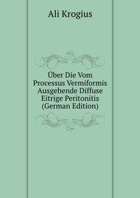 Uber Die Vom Processus Vermiformis Ausgehende Diffuse Eitrige Peritonitis (German Edition)