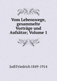 Vom Lebenswege, gesammelte Vortrage und Aufsatze; Volume 1