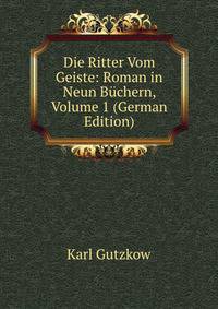 Die Ritter Vom Geiste: Roman in Neun Buchern, Volume 1 (German Edition)