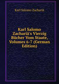 Karl Salomo Zachari?'s Vierzig B?cher Vom Staate, Volumes 6-7 (German Edition)
