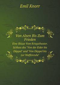 Von Alsen Bis Zum Frieden. Eine Skizze Vom Kriegstheater. Schluss des "Von der Eider bis Dppel" und "Von Dppel bis zur Waffenruhe"