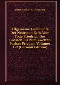 Allgemeine Geschichte Der Neuesten Zeit: Vom Tode Friedrich Des Grossen Bis Zum Zweiten Pariser Frieden, Volumes 1-2 (German Edition)