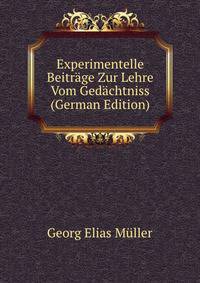 Experimentelle Beitrage Zur Lehre Vom Gedachtniss (German Edition)