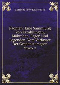 Paonien: Eine Sammlung Von Erzhlungen, Mhrchen, Sagen Und Legenden, Vom Verfasser Der Gespenstersagen. Volume 2