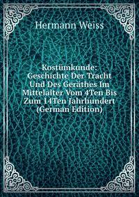 Kostumkunde: Geschichte Der Tracht Und Des Gerathes Im Mittelalter Vom 4Ten Bis Zum 14Ten Jahrhundert (German Edition)
