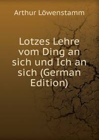 Lotzes Lehre vom Ding an sich und Ich an sich (German Edition)
