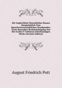 Die Ungleichheit Menschlicher Rassen Hauptsachlich Vom Sprachwissenschaftlichen Standpunkte, Unter Besondere Berucksichtigung Von Des Grafen V Gobineau Gleichnamigen Werke (German Edition)