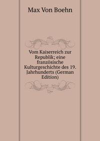 Vom Kaiserreich zur Republik; eine franzosische Kulturgeschichte des 19. Jahrhunderts (German Edition)