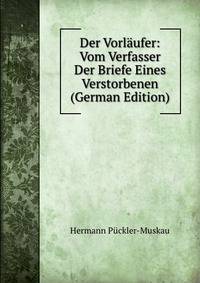 Der Vorlaufer: Vom Verfasser Der Briefe Eines Verstorbenen (German Edition)