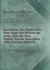 Geschichte Der Turkei Von Dem Siege Der Reform Im Jahre 1826 Bis Zum Pariser Tractat Vom Jahre 1856 (German Edition)
