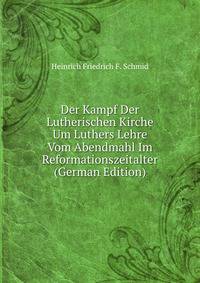 Der Kampf Der Lutherischen Kirche Um Luthers Lehre Vom Abendmahl Im Reformationszeitalter (German Edition)