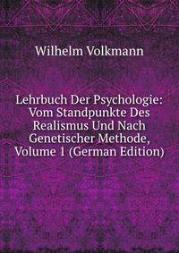 Lehrbuch Der Psychologie: Vom Standpunkte Des Realismus Und Nach Genetischer Methode, Volume 1 (German Edition)