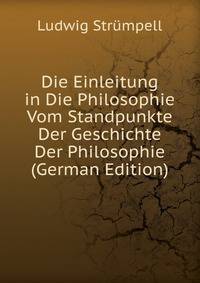 Die Einleitung in Die Philosophie Vom Standpunkte Der Geschichte Der Philosophie (German Edition)