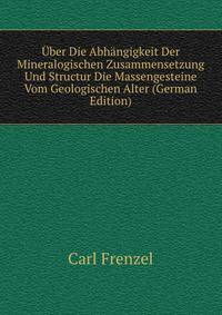 Uber Die Abhangigkeit Der Mineralogischen Zusammensetzung Und Structur Die Massengesteine Vom Geologischen Alter (German Edition)