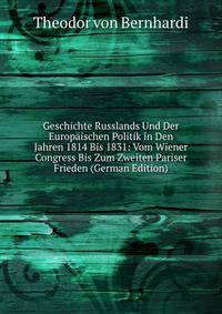 Geschichte Russlands Und Der Europaischen Politik in Den Jahren 1814 Bis 1831: Vom Wiener Congress Bis Zum Zweiten Pariser Frieden (German Edition)
