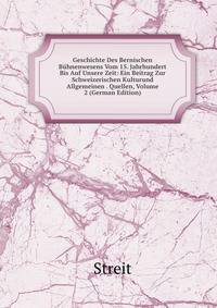 Geschichte Des Bernischen Buhnenwesens Vom 15. Jahrhundert Bis Auf Unsere Zeit: Ein Beitrag Zur Schweizerischen Kulturund Allgemeinen . Quellen, Volume 2 (German Edition)
