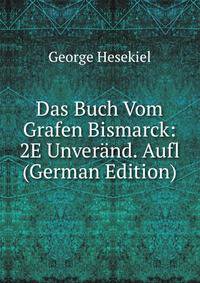 Das Buch Vom Grafen Bismarck: 2E Unverand. Aufl (German Edition)
