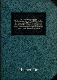 Die Wurttembergische Verfassungsreform Von 1906 . Nebst Zwei Anlagen Mit Dem Amtlichen Wortlaut Des Verfassungsgesetzes Und Des Landtagswahlgesetzes Vom 16. Juli 1906 (German Edition)